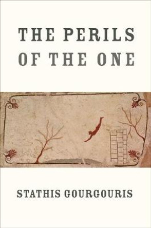 The Perils of the One by Stathis Gourgouris