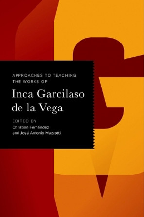 Approaches to Teaching the Works of Inca Garcilaso de la Vega by Christian Fernandez 9781603295574