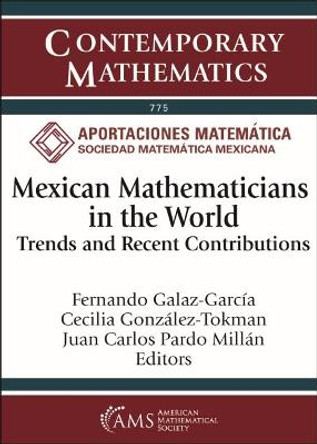 Mexican Mathematicians in the World: Trends and Recent Contributions by Fernando Galaz-Garcia 9781470465360