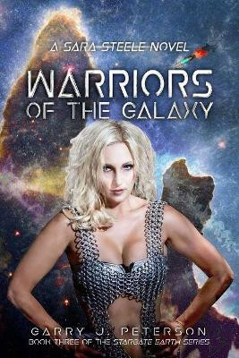 Warriors of the Galaxy: A Sara Steele Novel by Garry J Peterson 9781944297886