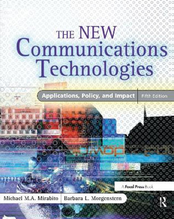 The New Communications Technologies: Applications, Policy, and Impact by Michael M. Mirabito