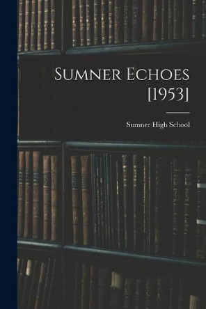 Sumner Echoes [1953] by N C ) Sumner High School (Greensboro 9781014504166