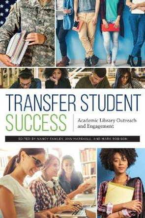 Transfer Student Success: Academic Library Outreach and Engagement by Nancy Fawley 9780838949719