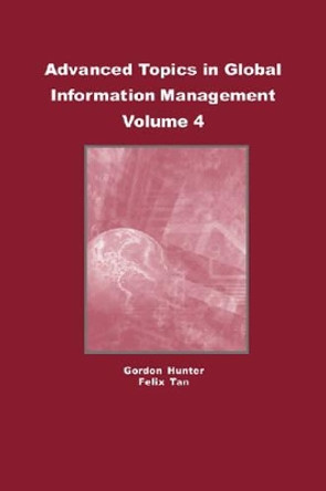 Advanced Topics in Global Information Management: Volume Four by M.G. Hunter 9781591404699