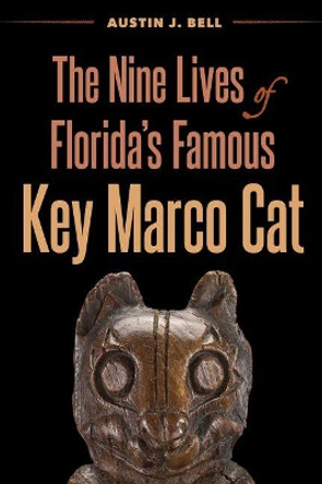 The Nine Lives of Florida's Famous Key Marco Cat by Austin J. Bell 9780813066998