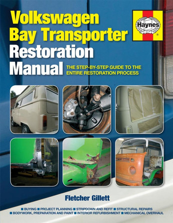 Volkswagen Bay Transporter Restoration Manual: The step-by-step guide to the entire restoration process by Fletcher Gillett