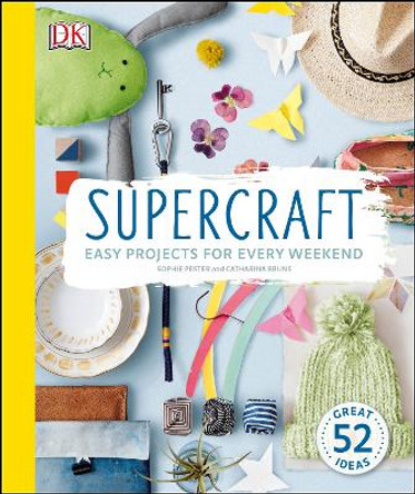 Supercraft: Easy Projects for Every Weekend by Sophie Pester