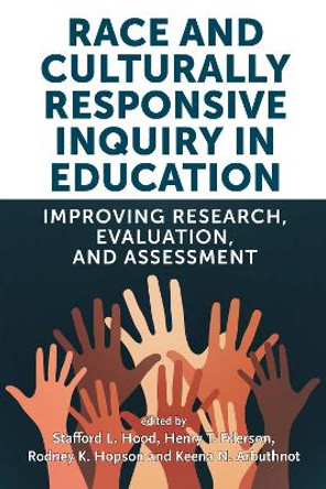 Race and Culturally Responsive Inquiry in Education: Improving Research, Evaluation, and Assessment by Stafford L. Hood 9781682537534