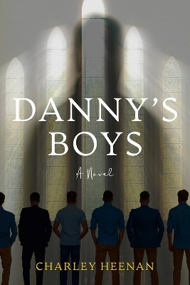 Danny's Boys: a novel by Charley Heenan 9781952782763