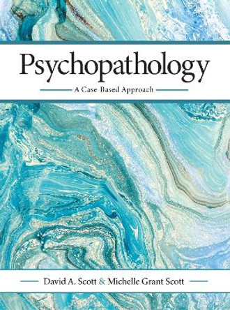 Psychopathology: A Case-Based Approach by David A. Scott 9781516592951