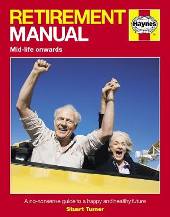 Retirement Manual: A no-nonsense guide to a happy and healthy future by Stuart Turner
