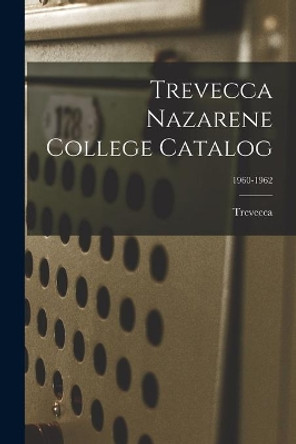 Trevecca Nazarene College Catalog; 1960-1962 by Trevecca 9781013628214