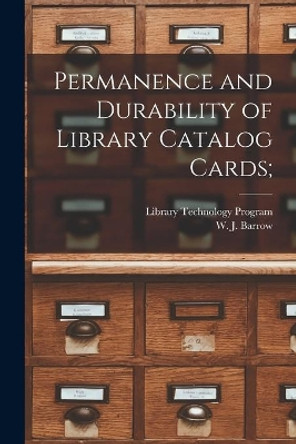 Permanence and Durability of Library Catalog Cards; by Library Technology Program (American 9781013629846