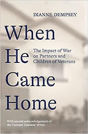 When He Came Home: The Impact of War on Partners and Children of Veterans by Dianne Dempsey 9781922454669