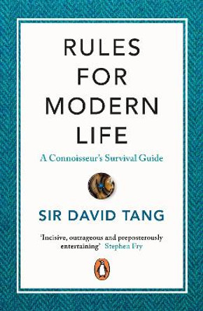 Rules for Modern Life: A Connoisseur's Survival Guide by Sir David Tang