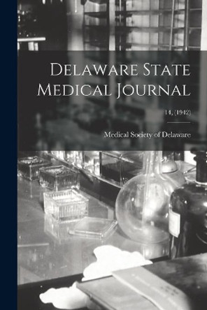 Delaware State Medical Journal; 14, (1942) by Medical Society of Delaware 9781013578731