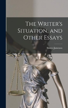 The Writer's Situation, and Other Essays by Storm 1891- Jameson 9781013582622