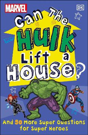 Marvel Can The Hulk Lift a House?: And 50 more Super Questions for Super Heroes by DK