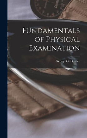 Fundamentals of Physical Examination by George G (George Gilbert) 1 Deaver 9781013988295