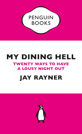 My Dining Hell: Twenty Ways To Have a Lousy Night Out by Jay Rayner