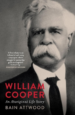 William Cooper: An Aboriginal Life Story by Bain Attwood 9780522877939