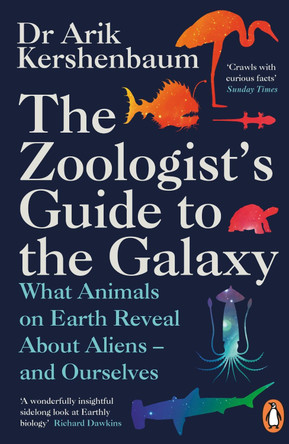 The Zoologist's Guide to the Galaxy: What Animals on Earth Reveal about Aliens - and Ourselves by Arik Kershenbaum