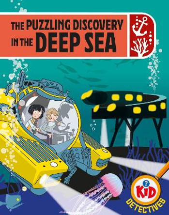 Kid Detectives: The Puzzling Discovery in the Deep Sea by Adam Bushnell 9781526324900