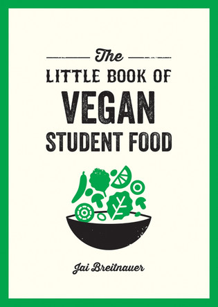 The Little Book of Vegan Student Food: Easy Vegan Recipes for Tasty, Healthy Eating on a Budget by Alexa Kaye 9781837992768