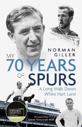 My Seventy Years of Spurs: A Long Walk Down White Hart Memory Lane by Norman Giller 9781785318894