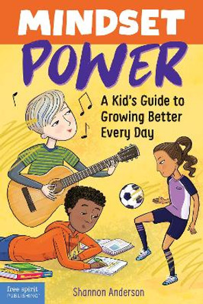 Mindset Power: A Kid's Guide to Growing Better Every Day by Shannon Anderson 9781631984976