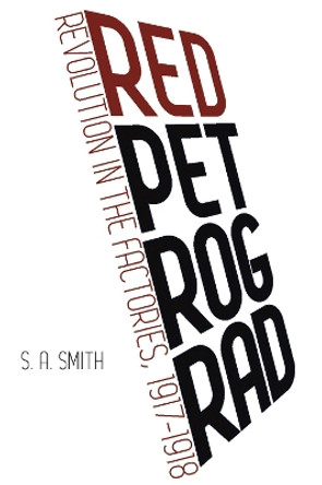 Red Petrograd: Revolution in the Factories, 1917-1918 by S. A. Smith 9781608468638