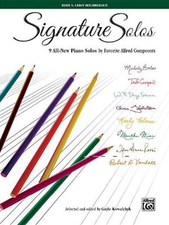 Signature Solos 3: 9 All-New Piano Solos by Favorite Alfred Composers by Gayle Kowalchyk 9781470632151