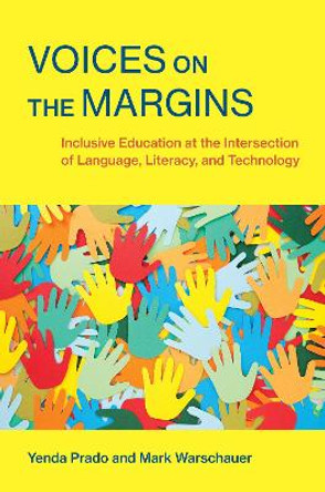 Voices on the Margins: Inclusive Education at the Intersection of Language, Literacy, and Technology by Yenda Prado 9780262548021