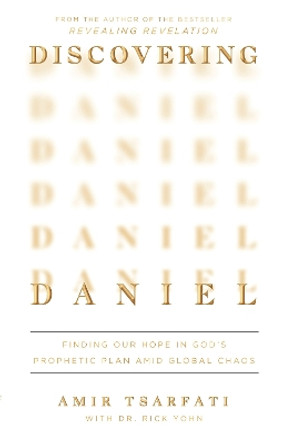 Discovering Daniel: Finding Our Hope in God’s Prophetic Plan Amid Global Chaos by Amir Tsarfati 9780736988384