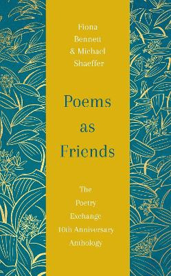 Poems as Friends: The Poetry Exchange 10th Anniversary Anthology by Fiona Bennett 9781529432459