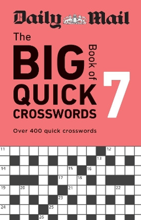 Daily Mail Big Book of Quick Crosswords Volume 7: Over 400 quick crosswords by Daily Mail 9781788405362