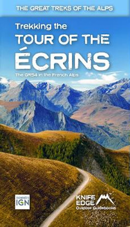 Tour of the Ecrins National Park (GR54): real IGN maps 1:25,000: The GR54 in the French Alps by Andrew McCluggage 9781912933600