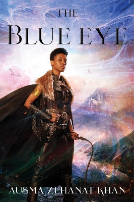The Blue Eye: Book Three of the Khorasan Archives by Ausma Zehanat Khan 9780062459237