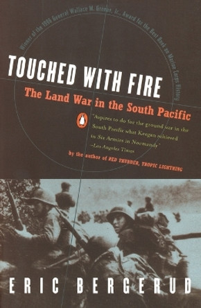 Touched with Fire: The Land War in the South Pacific by Eric M. Bergerud 9780140246964