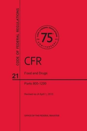 Code of Federal Regulations, Title 21, Food and Drugs, PT. 800-1299, Revised as of April 1, 2013 by Office of the Federal Register (U S ) 9780160917899