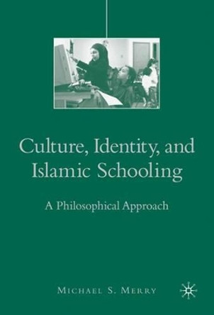 Culture, Identity, and Islamic Schooling: A Philosophical Approach by Michael S. Merry 9780230103535