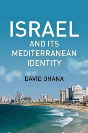 Israel and Its Mediterranean Identity by David Ohana 9780230112766