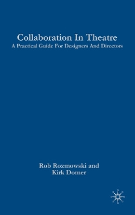 Collaboration in Theatre: A Practical Guide for Designers and Directors by Rob Roznowski 9780230614208