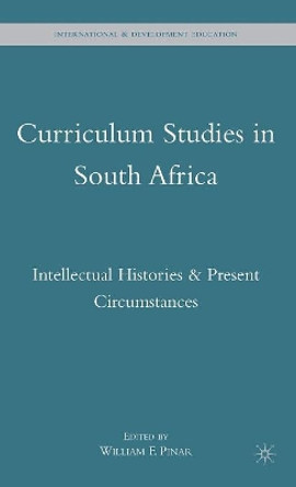 Curriculum Studies in South Africa: Intellectual Histories and Present Circumstances by William F. Pinar 9780230615083