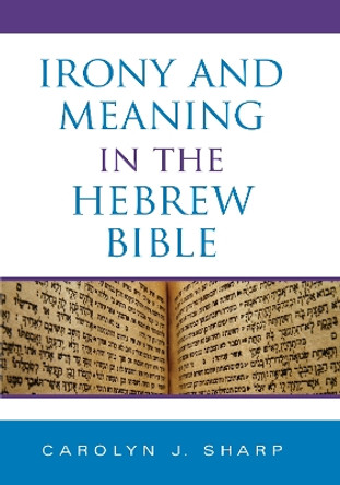 Irony and Meaning in the Hebrew Bible by Carolyn J. Sharp 9780253352446