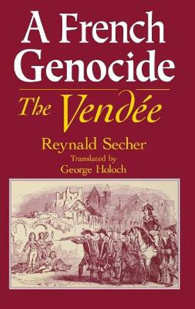 A French Genocide: The Vendée by Reynald Secher 9780268028657