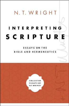 Interpreting Scripture: Essays on the Bible and Hermeneutics by N. T. Wright 9780310098362