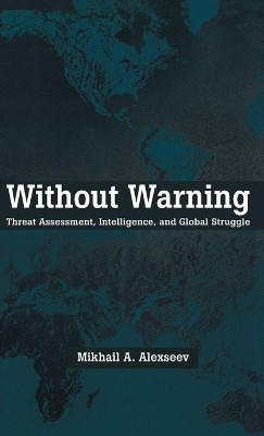 Without Warning: A Study in Asymmetric Threat Assessment by Mikhail Alexseev 9780312175382