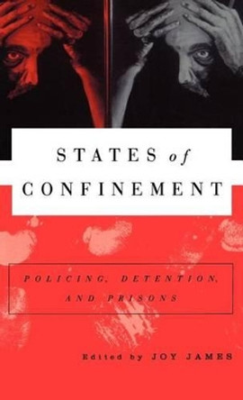 States of Confinement: Policing, Detention, and Prisons by Joy James 9780312217778