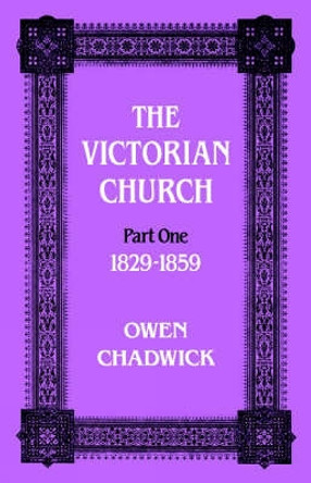 Victorian Church: Part one 1829-1859 by Owen Chadwick 9780334024095